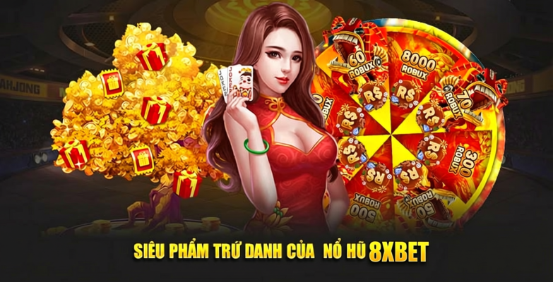 Siêu phẩm trứ danh của  nổ hũ 8xbet